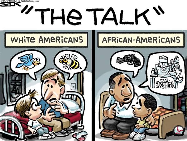 The Talk:  For white Americans, birds and bees.  For African-American, danger from law enforcement and lack of justice.
